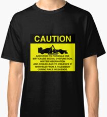 Caution! Formula One Addict! Classic T-Shirt