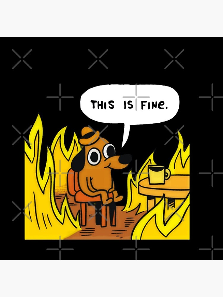 This is fine - Dog Fire Meme by Luna7
