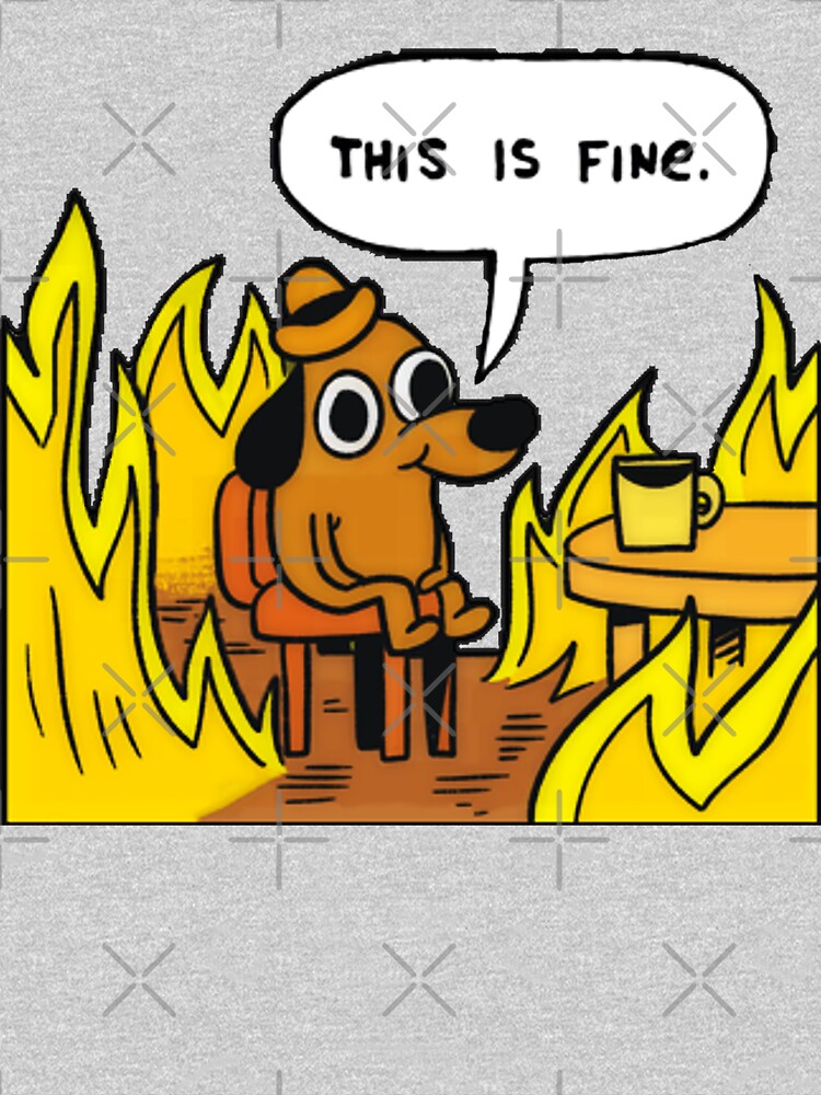 This is fine - Dog Fire Meme by Luna7
