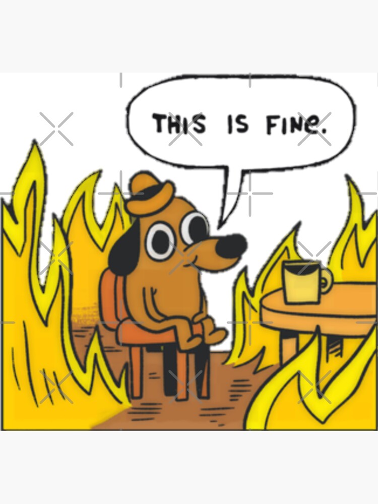 This is fine - Dog Fire Meme by Luna7