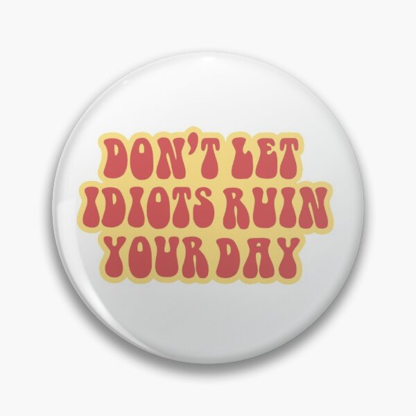 Item preview, Don't let idiots ruin your day designed and sold by cassiesantella.