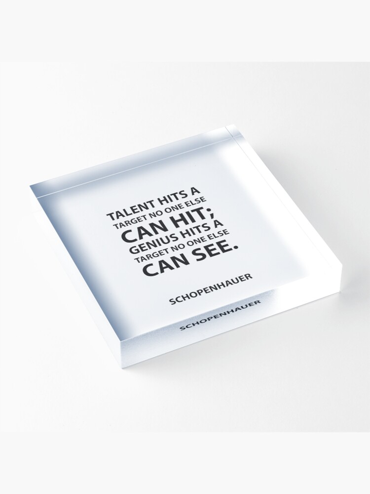 Alternate view of Schopenhauer Quotes - Talent hits a target no one else can hit; Genius hits a target no one else can see. Acrylic Block