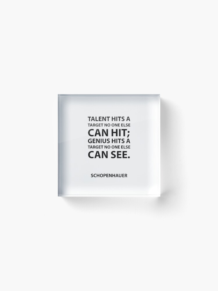 Alternate view of Schopenhauer Quotes - Talent hits a target no one else can hit; Genius hits a target no one else can see. Acrylic Block