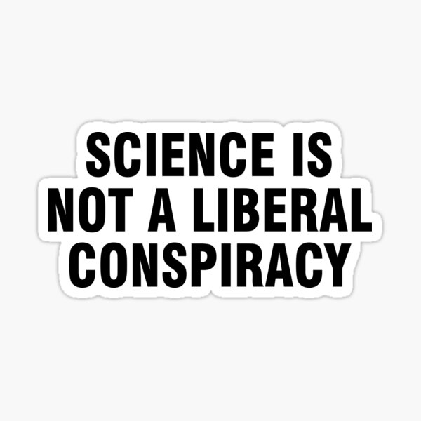 science-is-not-a-liberal-conspiracy-sticker-for-sale-by-allthetees1