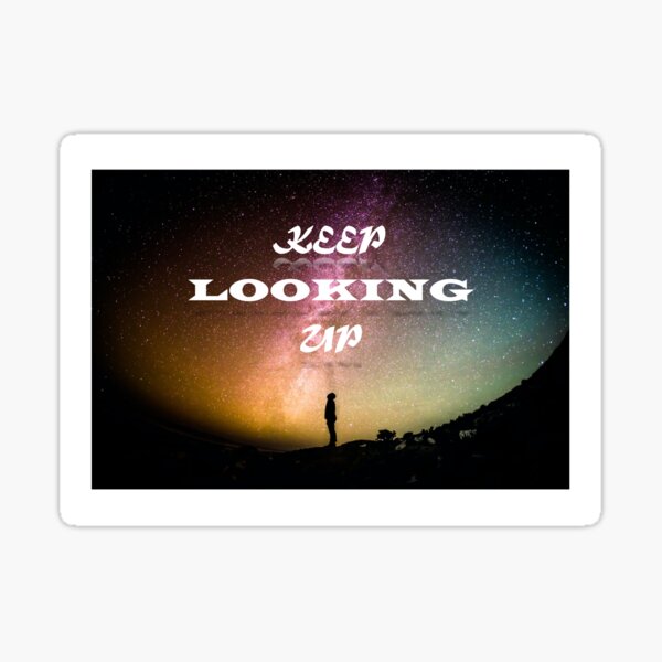 Keep Looking Up Motivational Art Sticker
