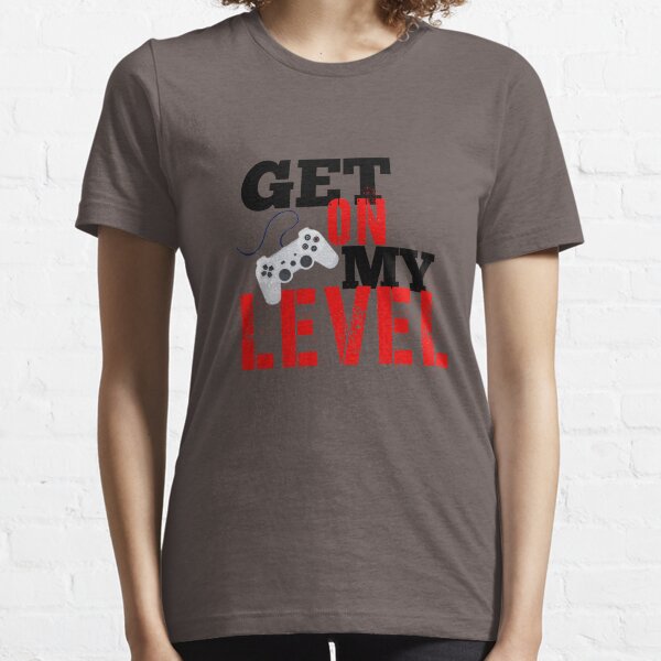 Get On My Level 8Bit Funny Gift For Gamer Gift For Player Essential T-Shirt