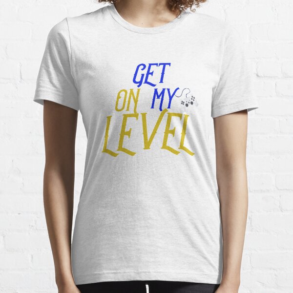 Get On My Level 8Bit Funny Gift For Gamer Gift For Player Essential T-Shirt