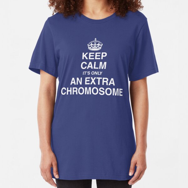 Keep Calm - it's only an extra chromosome Slim Fit T-Shirt