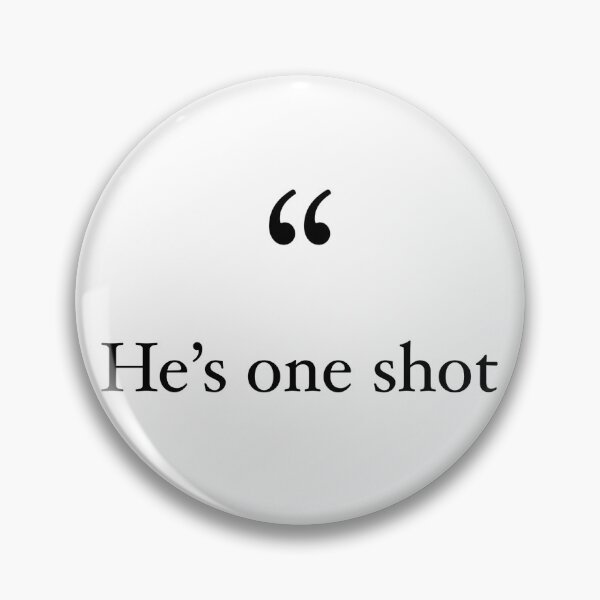 Item preview, "He's One Shot" gaming quote designed and sold by TyWoody02.
