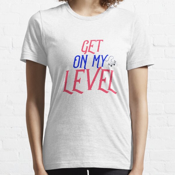 Get On My Level 8Bit Funny Gift For Gamer Gift For Player Essential T-Shirt
