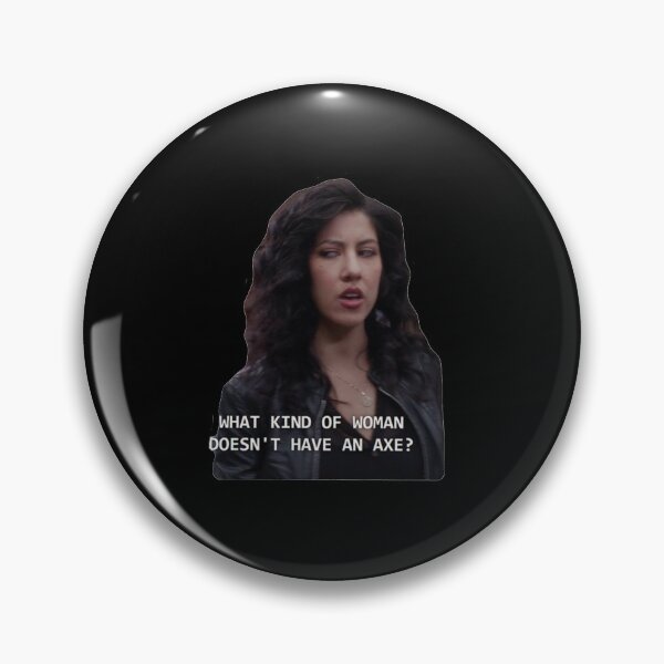 Item preview, What kind of woman doesn't have an axe? by Rosa Diaz | Brooklyn Nine Nine designed and sold by ravenbelly.