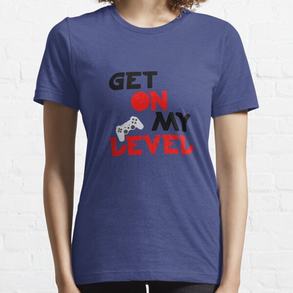 Get On My Level 8Bit Funny Gift For Gamer Gift For Player Essential T-Shirt