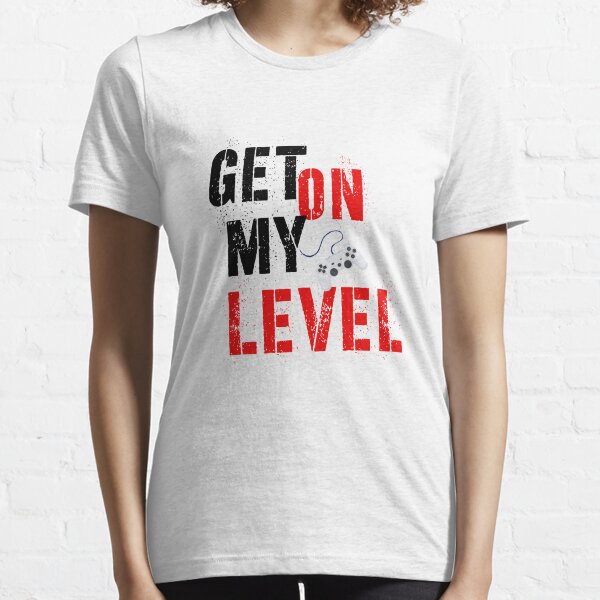 Get On My Level 8Bit Funny Gift For Gamer Gift For Player Essential T-Shirt