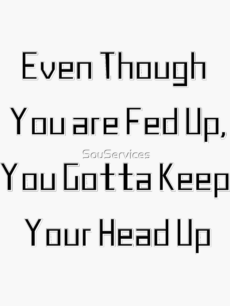 you gotta keep your head up