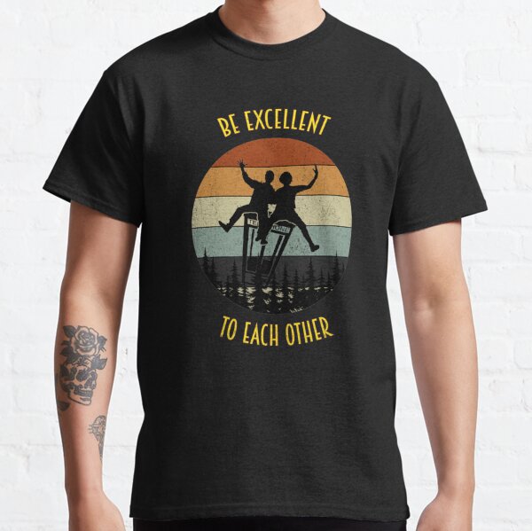 Be Excellent To Each Other Classic T-Shirt