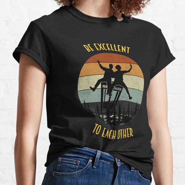 Be Excellent To Each Other Classic T-Shirt