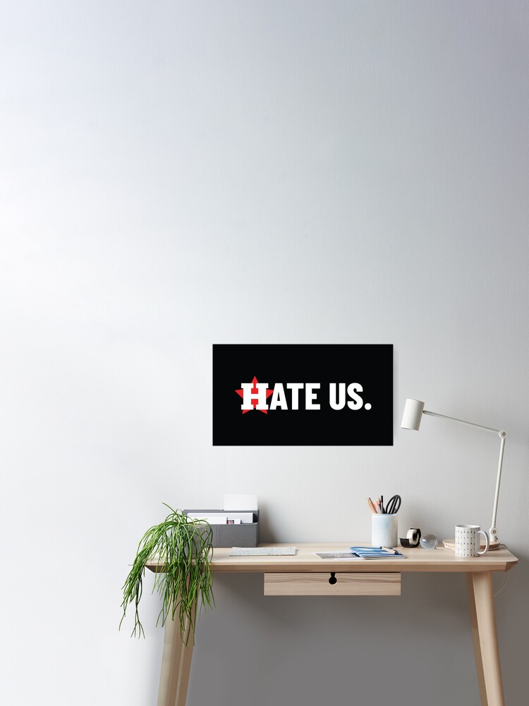 Hate Us Poster for Sale by Tina Anderson