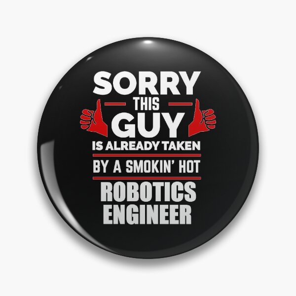 Item preview, Sorry Guy Already taken by hot Robotics Engineer Engineering designed and sold by losttribe.