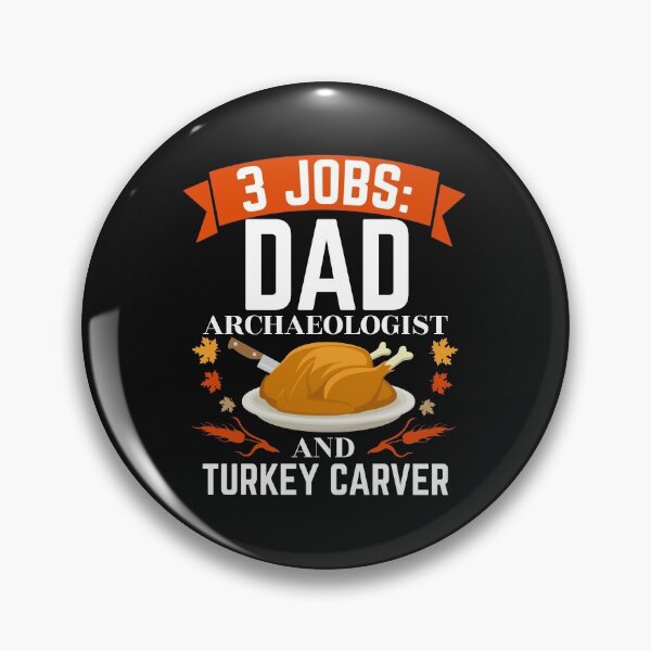 Item preview, 3 jobs dad Archaeologist Turkey Carver Thanksgiving designed and sold by losttribe.