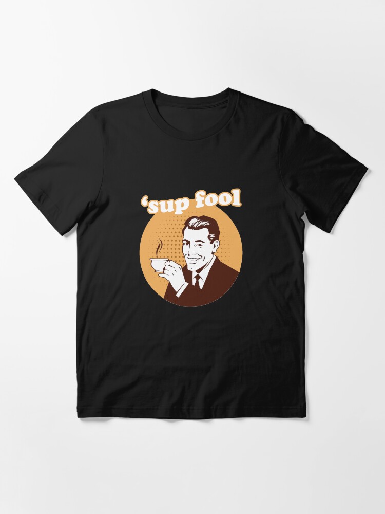 Sup fool t shirt Clearance