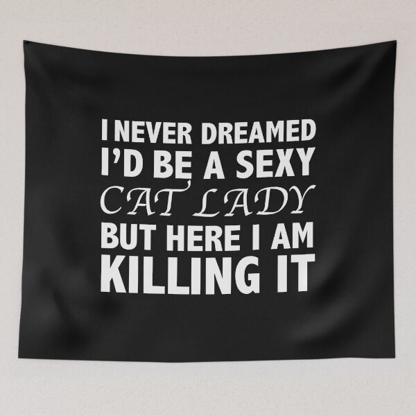 Item preview, Never dreamt I'd be Sexy Cat Lady but Killing it Cat Mom Cat Owner Lover designed and sold by losttribe.