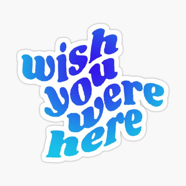 "Wish You Were Here Sticker" Sticker By DesignsbyIA | Redbubble