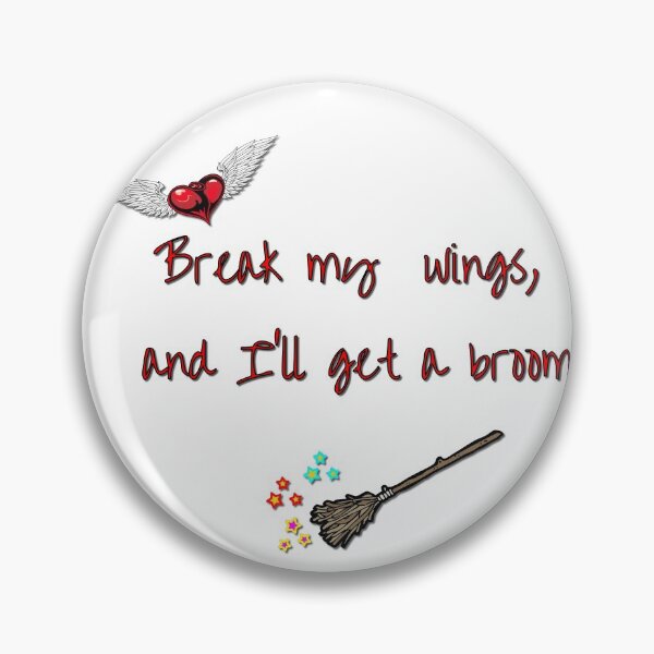 Item preview, Break my wings, and I'll get a broom designed and sold by LittleAngy.