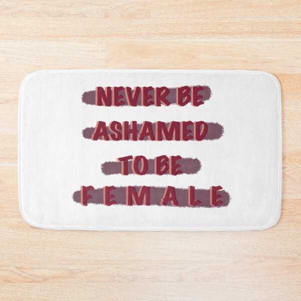 Item preview, Never Be Ashamed to be Female designed and sold by danasaur200.