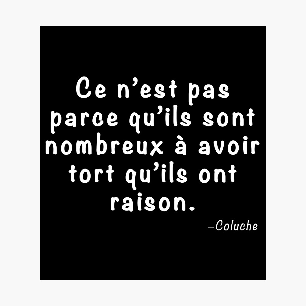 Poster Citation Du Celebre Humoriste Coluche Ce N Est Pas Parce Qu Ils Sont Nombreux Par Garisp44 Redbubble
