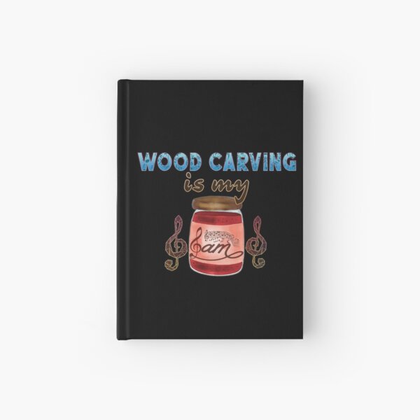 Wood Carving Is My Jam Hardcover Journal
