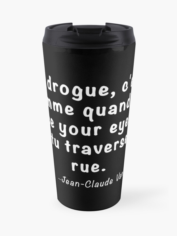 Mug A Cafe Isotherme Citation De Jean Claude Van Damme La Drogue Par Garisp44 Redbubble