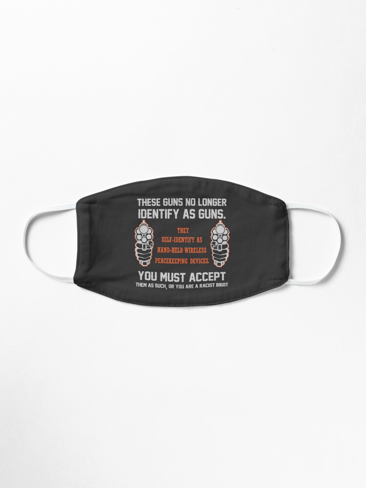Alternate view of These Guns No Longer Identify As Guns | 2nd amendment | gun enthusiast | gift for gun Gun Owners t shirts Mask