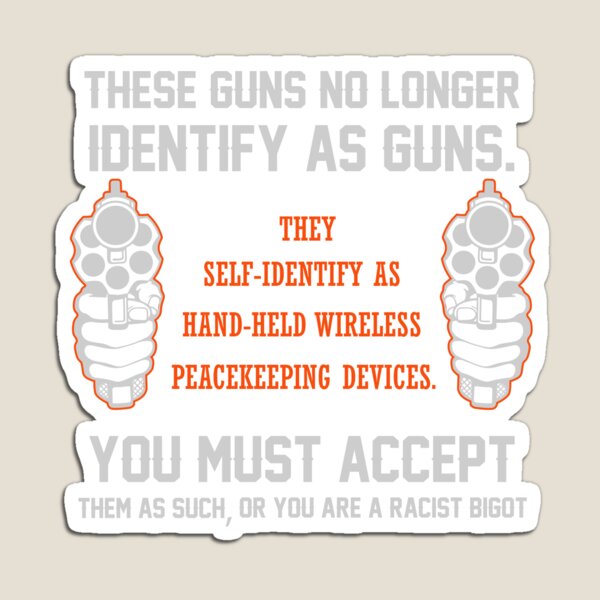 These Guns No Longer Identify As Guns | 2nd amendment | gun enthusiast | gift for gun Gun Owners t shirts Magnet