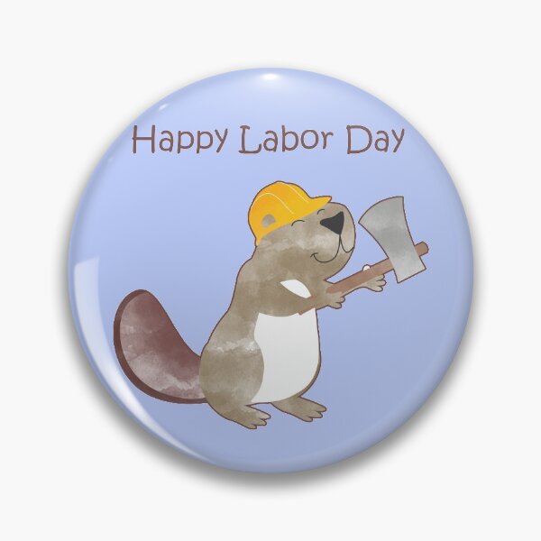 Item preview, Happy Labor Day - Happy Worker Beaver and his Axe to build a dam designed and sold by thewishdesigns.