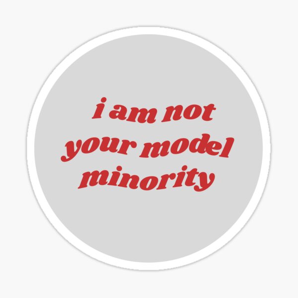 I Am Not Your Model Minority Sticker
