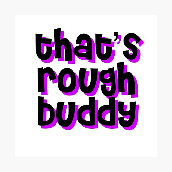 Item preview, that's rough buddy designed and sold by punke designs.
