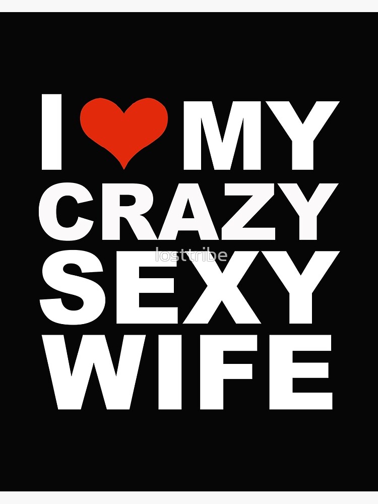 I Love My Hot Crazy Sexy Wife Marriage Husband/