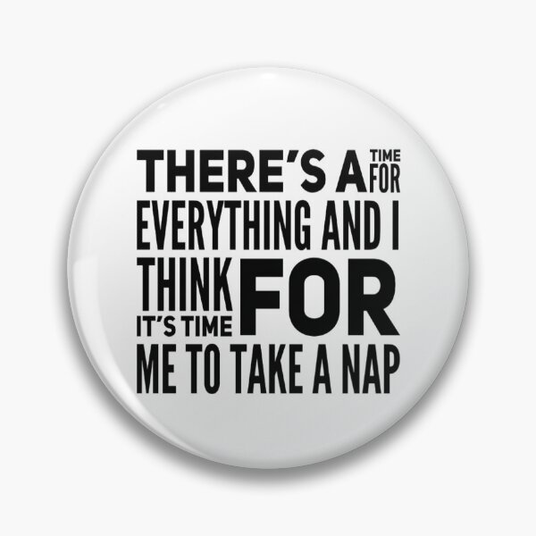 Item preview, There's A Time For Everything And I Think It's Time For Me To Take A Nap  designed and sold by Easy Breezy.