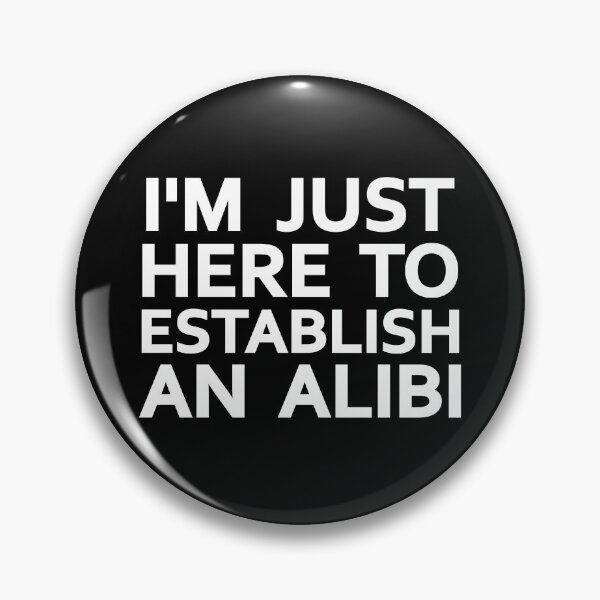 Item preview, I'm Just Here To Establish An Alibi designed and sold by fizana.