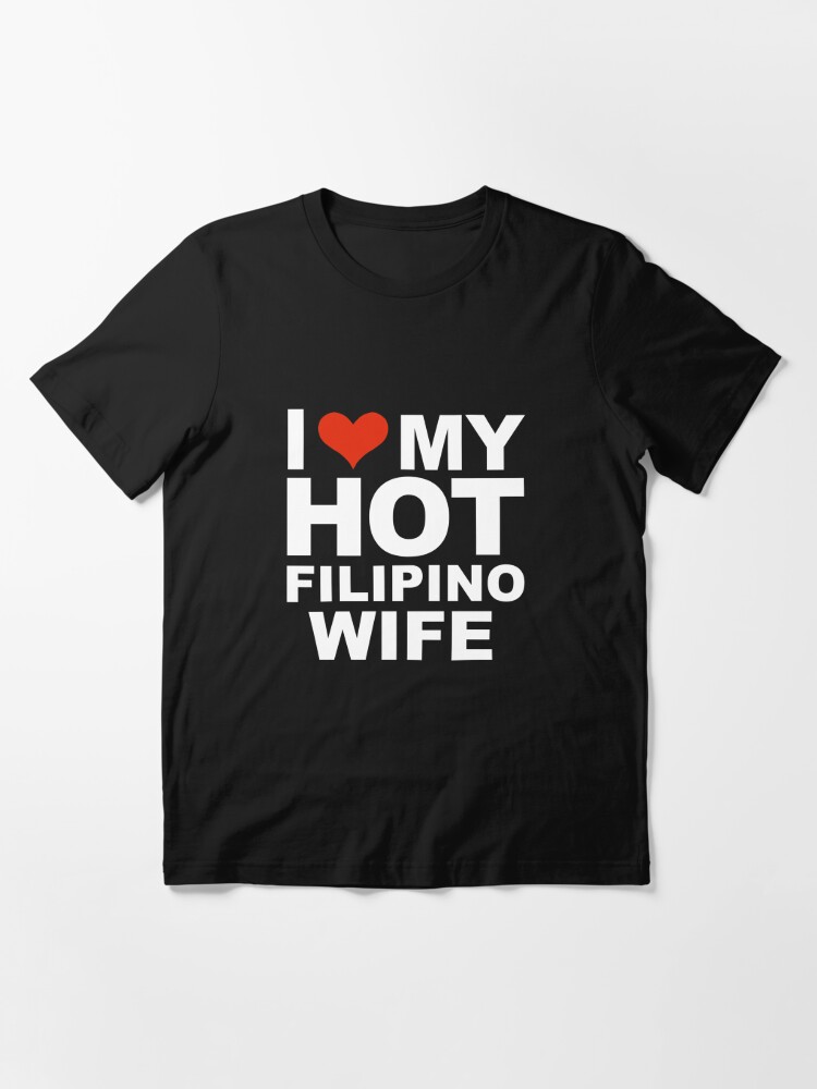 I Love My Hot Filipina Wife Marriage Husband The Philippines T Shirt