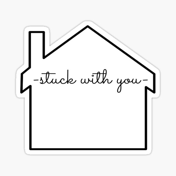 stuck with you Sticker