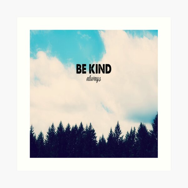 Be Kind ~ Always Art Print