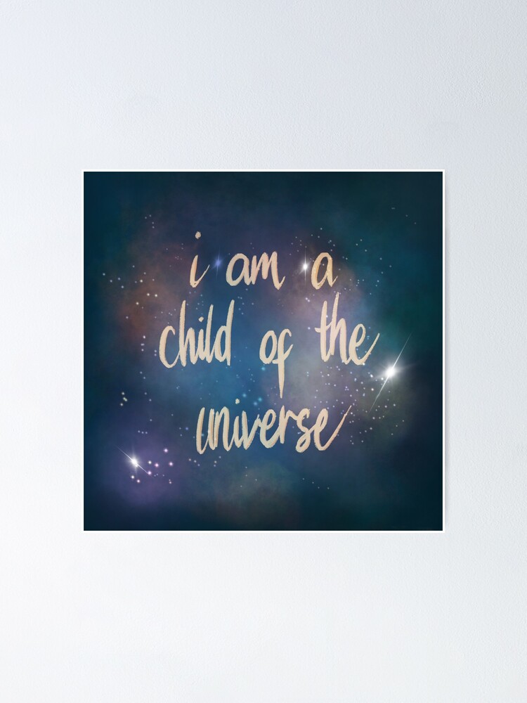 You Are A Child Of The Universe Poster By Aymzie94 Redbubble