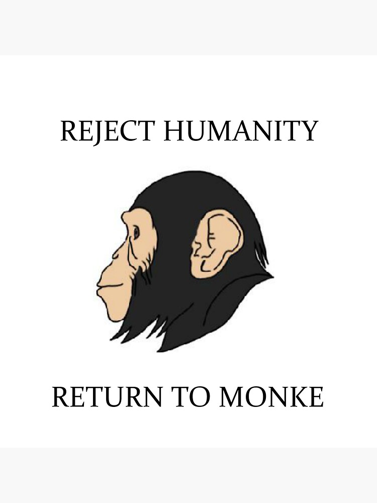 I returned back to. Reject Humanity Return to Monkey. Reject Humanity. Reject Humanity Return to Monkey Мем. Reject Humanity become Monkey.