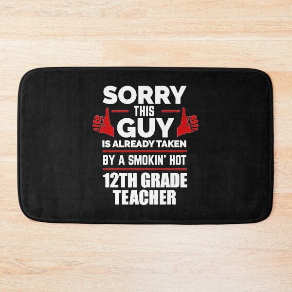 Item preview, Sorry Guy Already taken by hot 12th twelfth grade teacher designed and sold by losttribe.