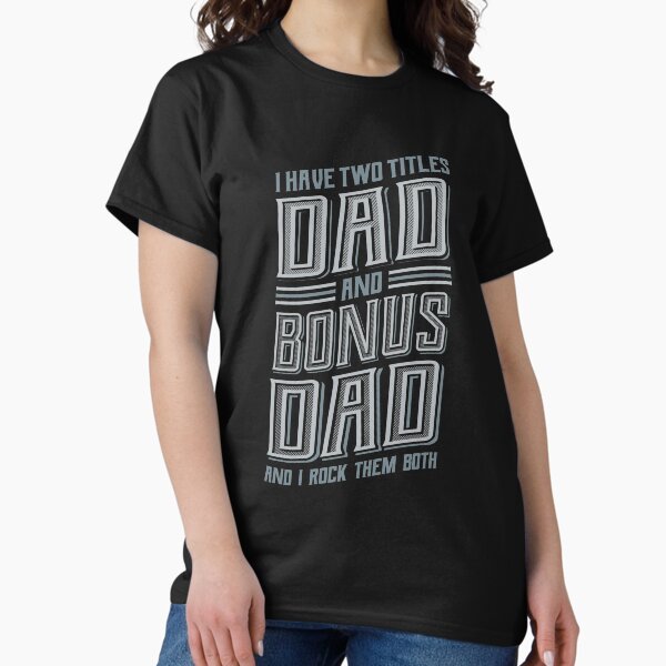 Item preview, I have Two Titles Dad Bonus Dad designed and sold by Hananiah Merch.