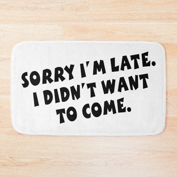 Item preview, Sorry I'm Late I Did Not Want To Come. designed and sold by carlarmes.