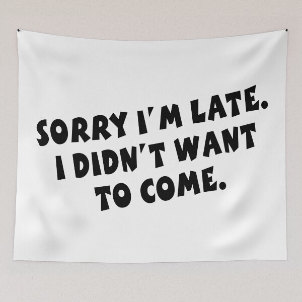 Item preview, Sorry I'm Late I Did Not Want To Come. designed and sold by carlarmes.