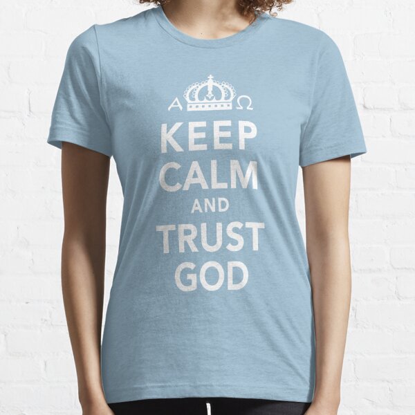 Keep Calm and Trust God Essential T-Shirt