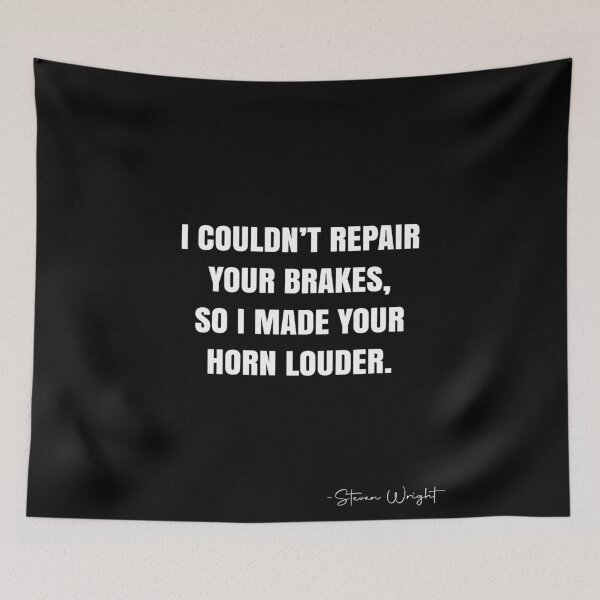 Item preview, I couldn’t repair your brakes, so I made your horn louder. -  Steven Wright Quote - QWOB Poster Graphix designed and sold by GraphixDisplate.